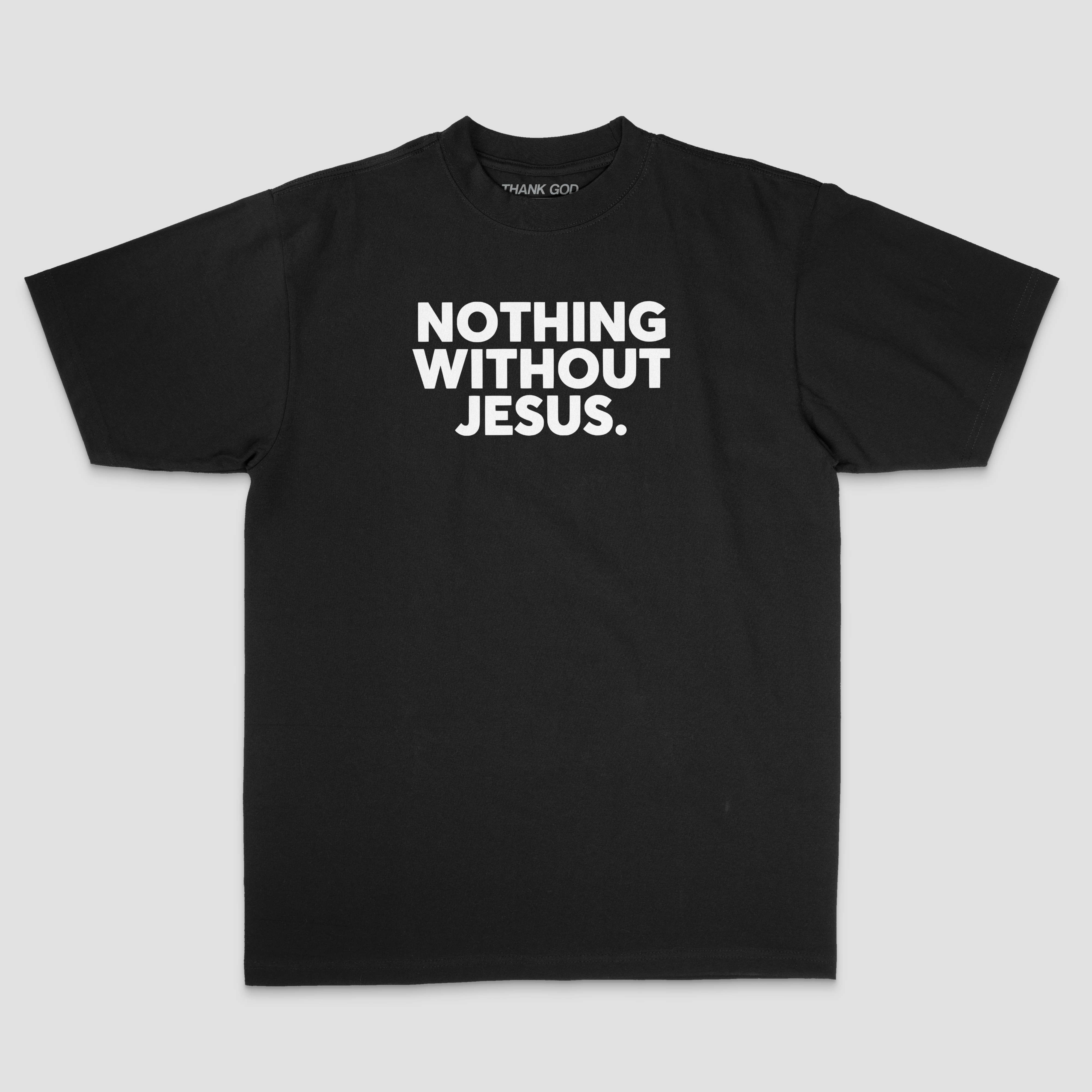 NOTHING WITHOUT JESUS TEE